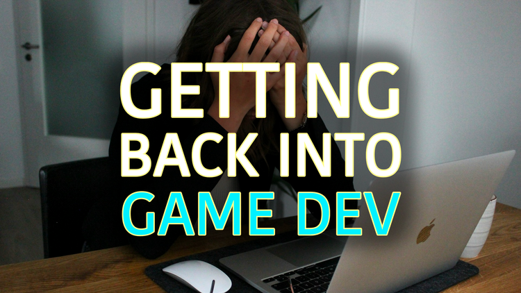 Getting back into game dev